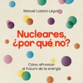 Entrevista a Manuel Lozano Leyva. Nucleares ¿por qué no?
