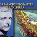 Los barcos palacio de Calígula, los ‘Titanic’ del mundo antiguo