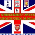 Equipos ingleses de fútbol apodos y sus explicaciones