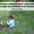 Por qué respetar la observación y (auto)aprendizaje de los niños sin interrumpir sus procesos