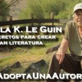 Ursula K Le Guin nos desvela los secretos para escribir gran literatura
