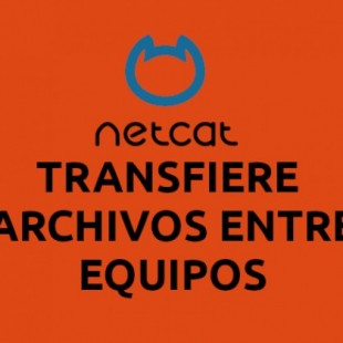 Netcat, transfiere archivos rápidamente entre equipos