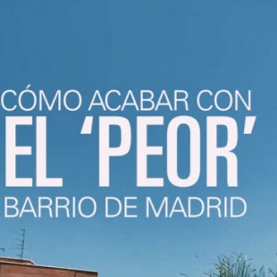 Cómo acabar con el "peor" barrio de Madrid