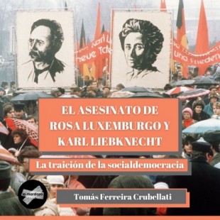 El asesinato de Rosa Luxemburgo y Karl Liebknecht: la traición de la Socialdemocracia