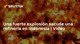 Una fuerte explosión sacude una refinería en Indonesia