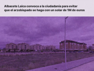 Albacete Laica propone una asamblea ciudadana para evitar la concesión de un solar público de 1 millón de euros para la construcción de una parroquia