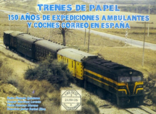 Trenes de papel: 150 años de expeciciones amblulantes y coches correo de España