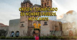 Origen y significado de los nombres de 8,871 pueblos mexicanos