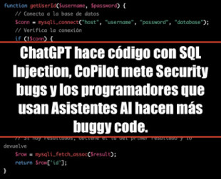 ChatGPT hace código con SQL Injection, CoPilot mete Security Bugs y los programadores que usan Asistentes AI hacen más "Buggy Code"
