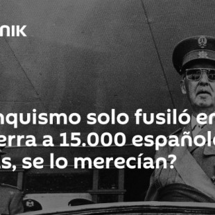 ¿El franquismo solo fusiló en la posguerra a 15.000 españoles que, además, se lo merecían?