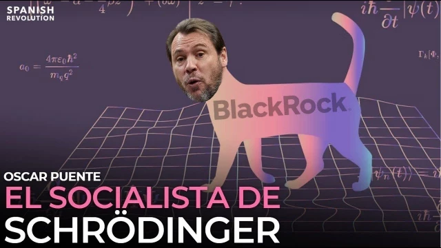 «Oscar Puente. El socialista de Schrödinger», el vídeo de Spanish Revolution sobre el fondo buitre BlackRock