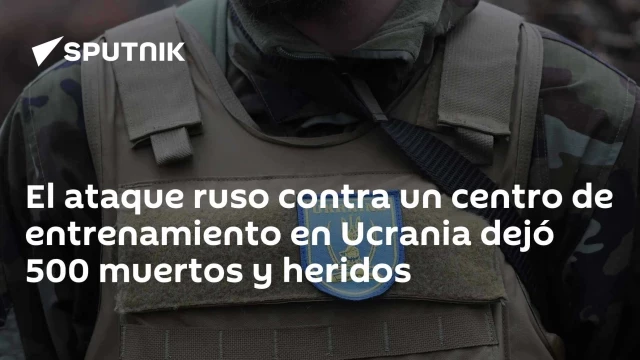 El ataque ruso contra un centro de entrenamiento en Ucrania dejó 500 muertos y heridos