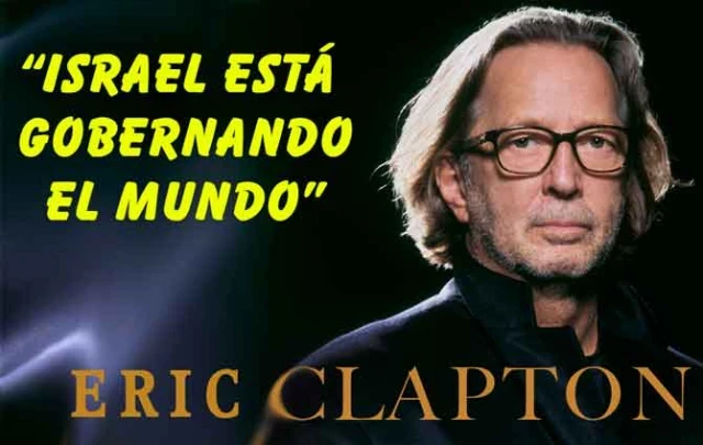 ERIC CLAPTON: “Israel está gobernando el mundo”